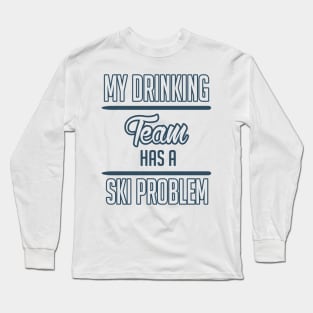 My drinking team has a ski problem (white) Long Sleeve T-Shirt